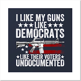 I Like My Guns Like Democrats Like Their Voters Undocumented Posters and Art